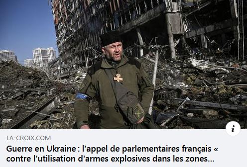 Guerre en Ukraine : l'appel de parlementaires français « contre l'utilisation d'armes explosives dans les zones peuplées » {HTML}